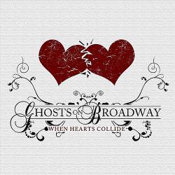 Ghosts On Broadway : When Hearts Collide